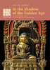 Volume 1: In the Shadow of the Golden Age: Art and Identity in Asia from Gandhara to the Modern Age