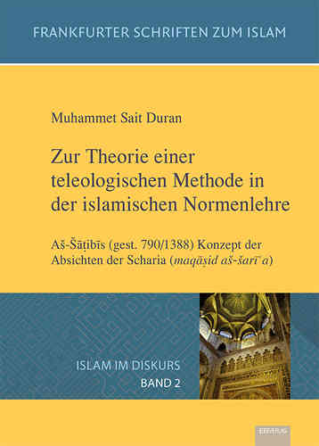 Band 2: Zur Theorie einer teleologischen Methode in  der islamischen Normenlehre