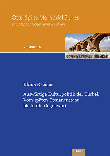 Vol. 10: Auswärtige Kulturpolitik der Türkei. Vom späten Osmanenstaat bis in die Gegenwart