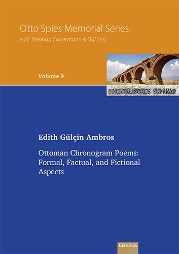 Vol. 9: Ottoman Chronogram Poems: Formal, Factual, and Fictional Aspects